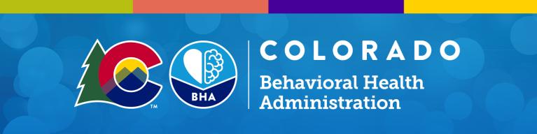 BHA Banner with the Colorado gov logo and the BHA logo to the right, with the words Colorado Behavioral Health Administration on a blue background with light blue bubbles